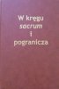 W kręgu sacrum i pogranicza • Profesorowi Włodzimierzowi Pawluczukowi w siedemdziesiątą rocznicę urodzin